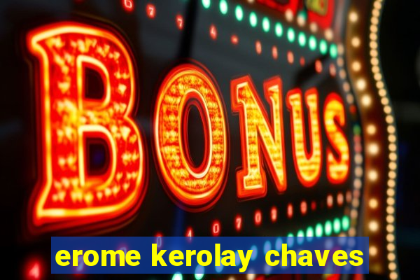 erome kerolay chaves